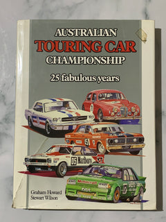 Australian Touring Car Championship: 25 Fabulous Years by Graham Howard & Stewart Wilson