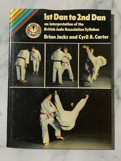 1st Dan to 2nd Dan An Interpretation of the British Judo Association Syllabus by Brian Jacks and Cyril A. Carter